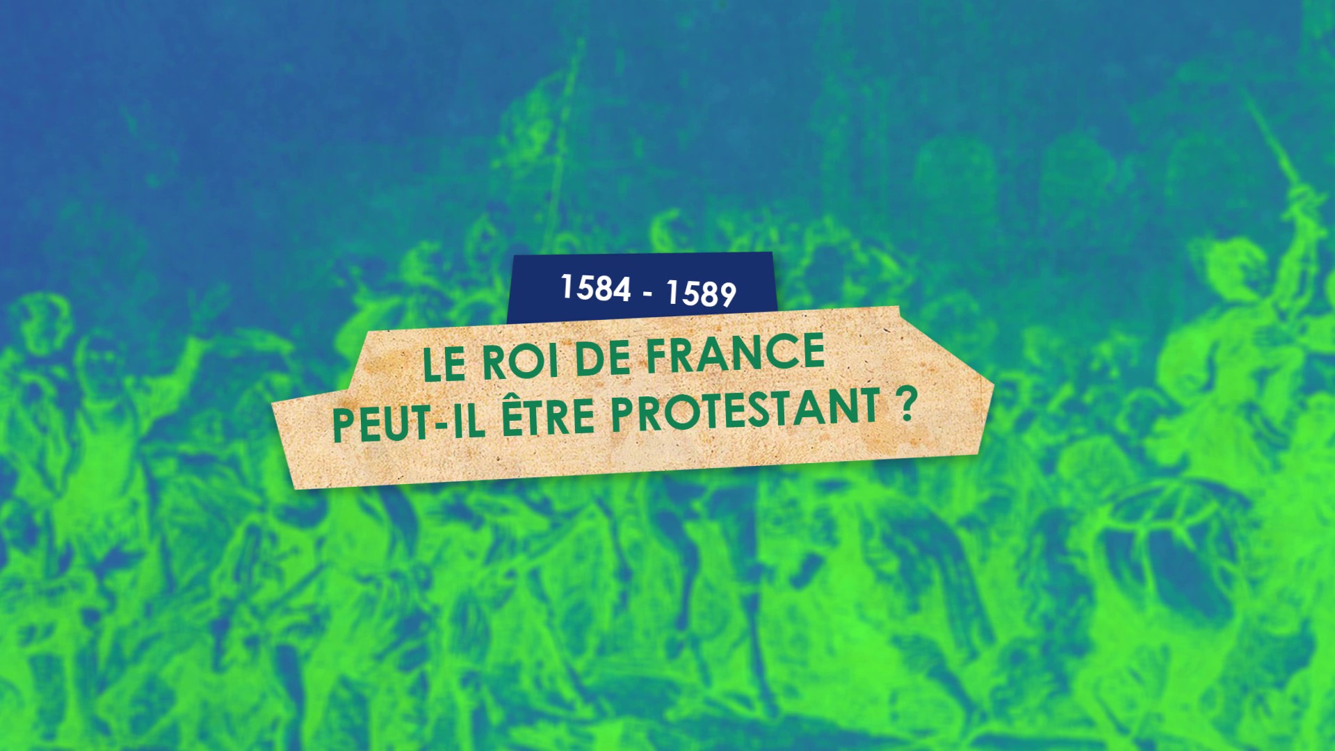 1584/1589 Le roi de France peut-il être protestant ?