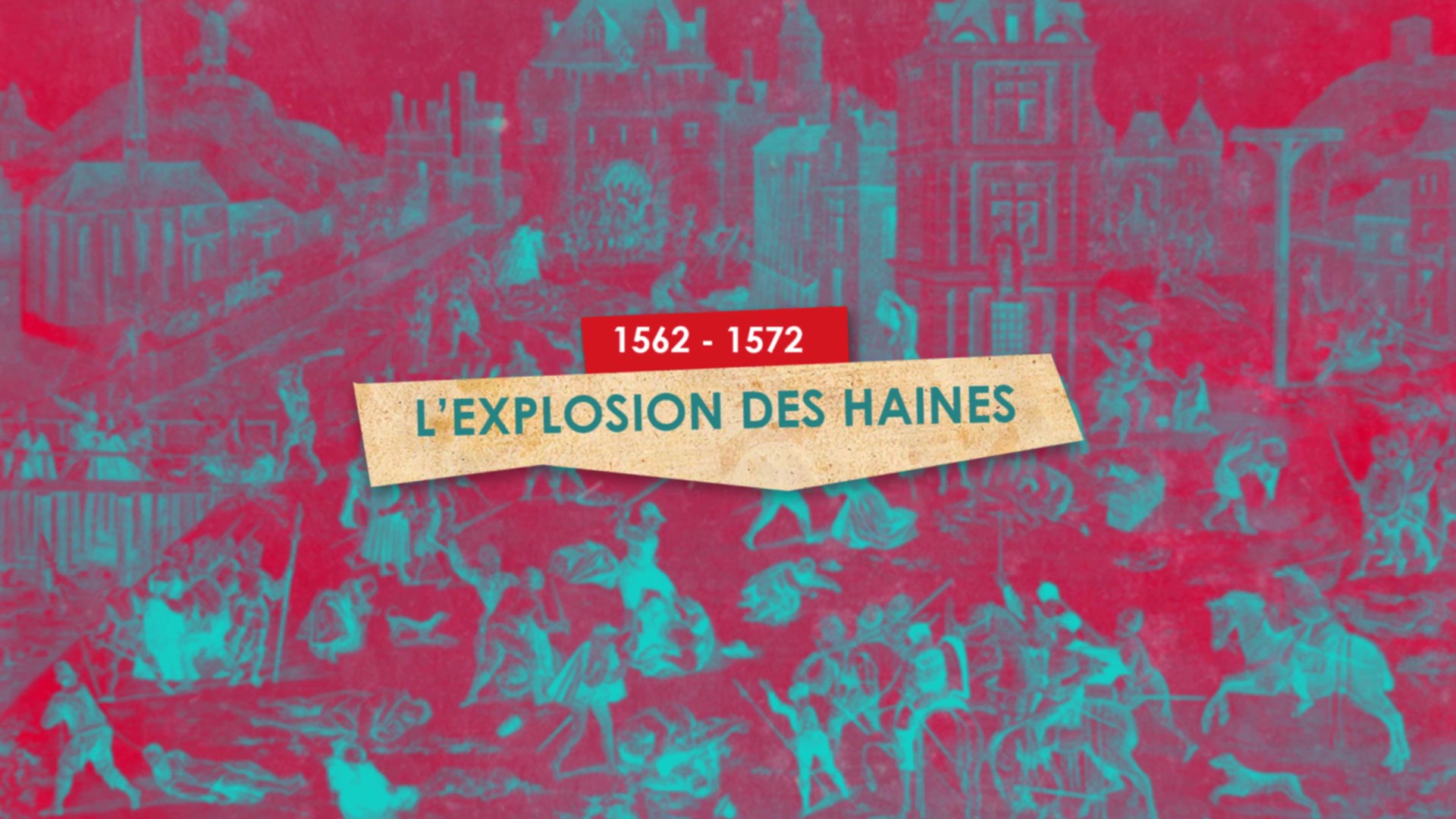 1562/1572 L'explosion des haines